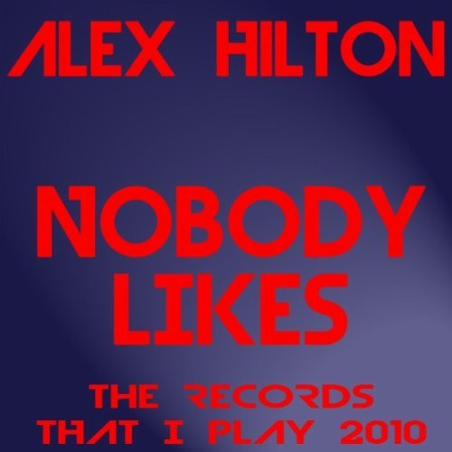 Alex Hilton - Nobody Likes The Records That I Play (Remixes)